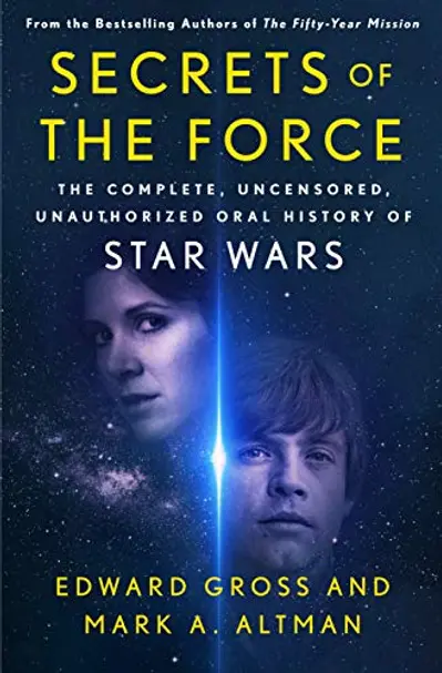 Secrets of the Force: The Complete, Uncensored, Unauthorized Oral History of Star Wars book cover