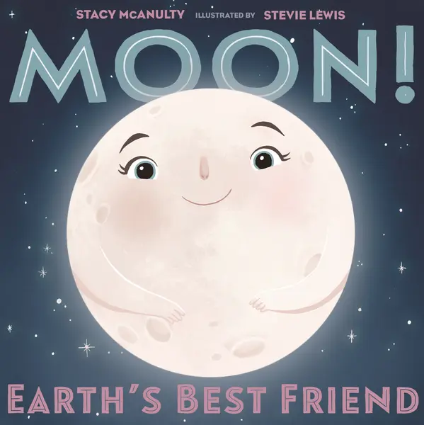 Moon! Earth's Best Friend by Stacy McAnulty, Stevie Lewis cover