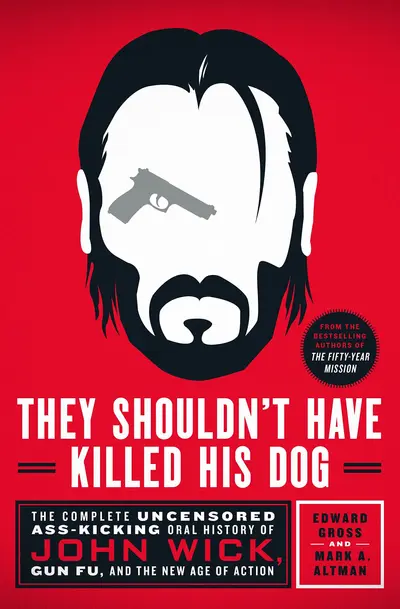 They Shouldn't Have Killed His Dog: The Complete Uncensored Ass-Kicking Oral History of John Wick, Gun Fu, and the New Age of Action book cover