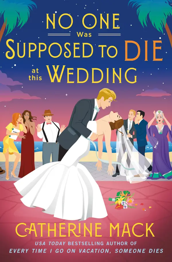 No One Was Supposed to Die at this Wedding: A Novel (The Vacation Mysteries, 2) by Catherine Mack cover