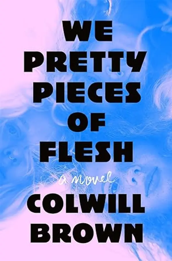 We Pretty Pieces of Flesh by Colwill Brown cover