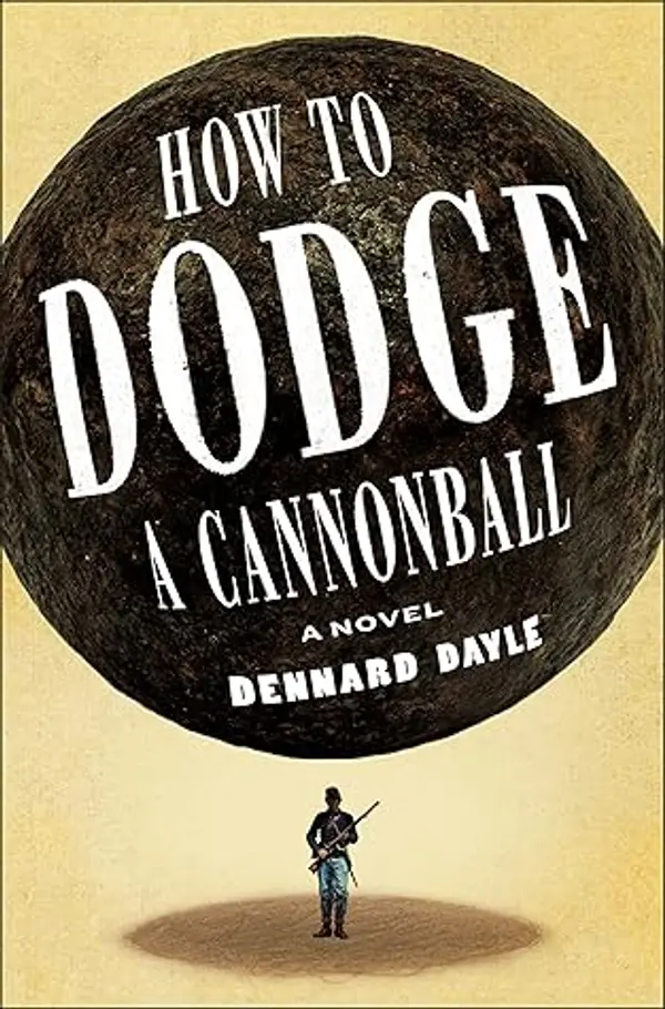 How to Dodge a Cannonball: A Novel by Dennard Dayle cover