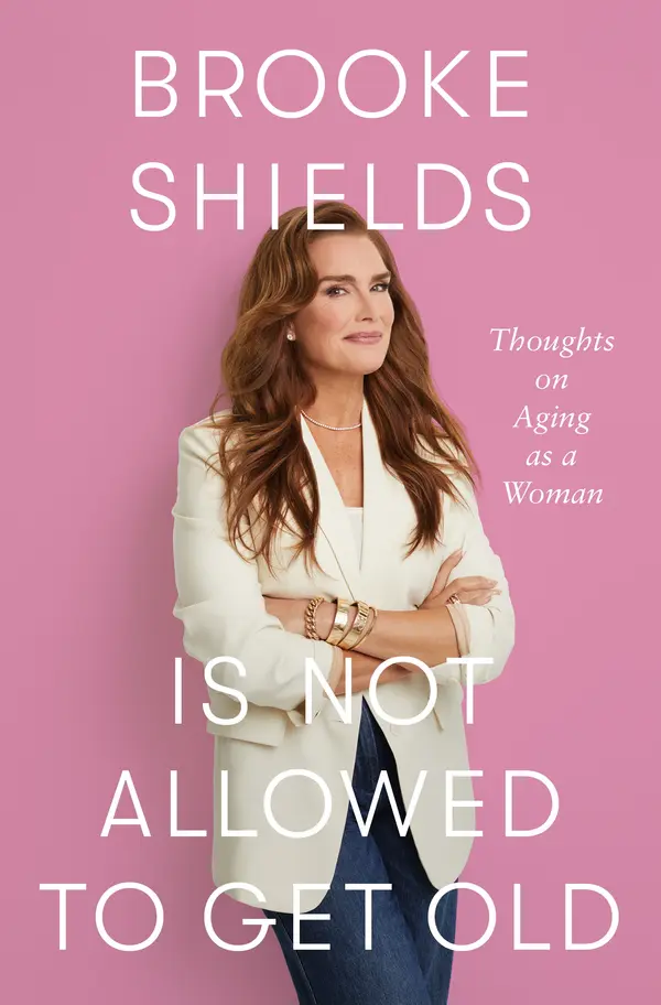 Brooke Shields Is Not Allowed to Get Old by Brooke Shields, Rachel Bertsche cover
