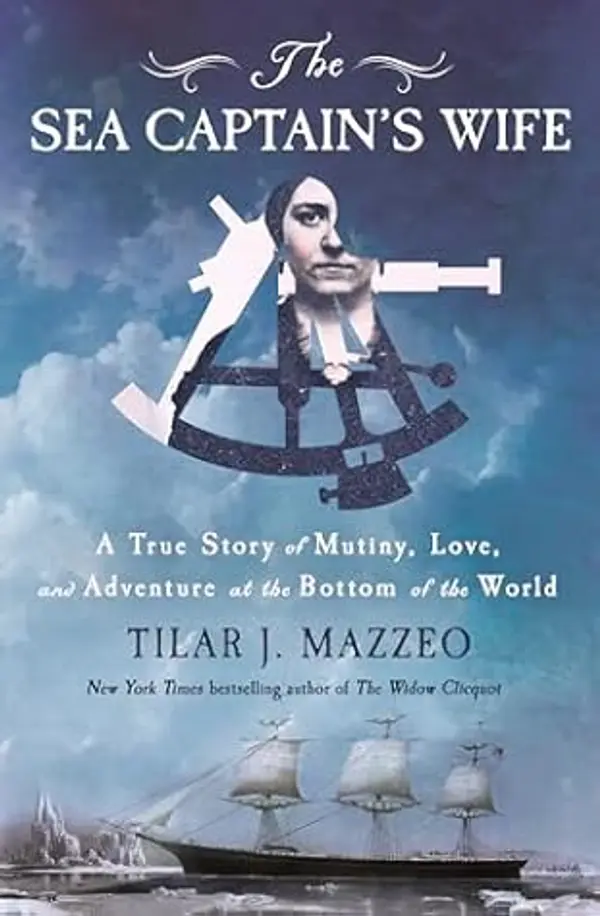 The Sea Captain's Wife: A True Story of Mutiny, Love, and Adventure at the Bottom of the World by Tilar J. Mazzeo cover