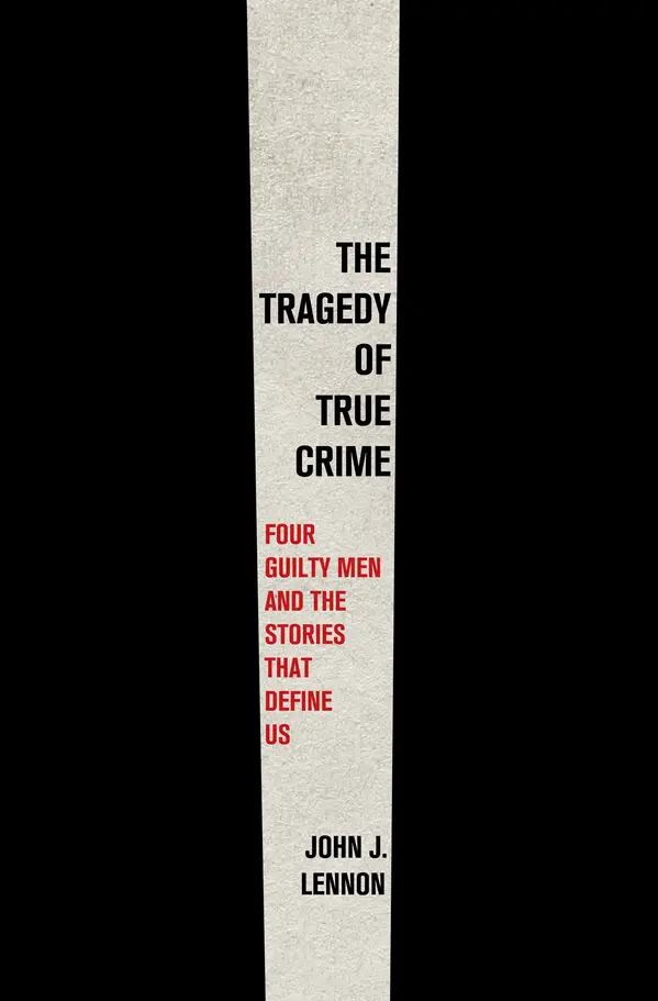 The Tragedy of True Crime by John J. Lennon cover