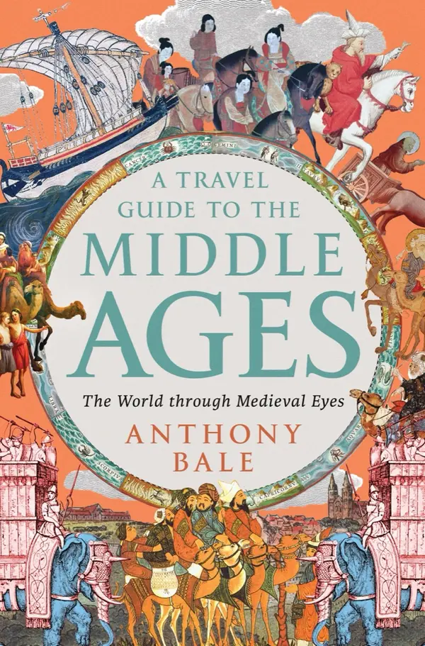 A Travel Guide to the Middle Ages by Anthony Bale cover