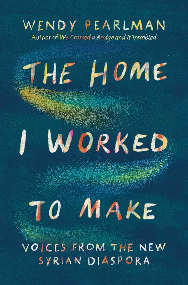 The Home I Worked to Make by Wendy Pearlman cover