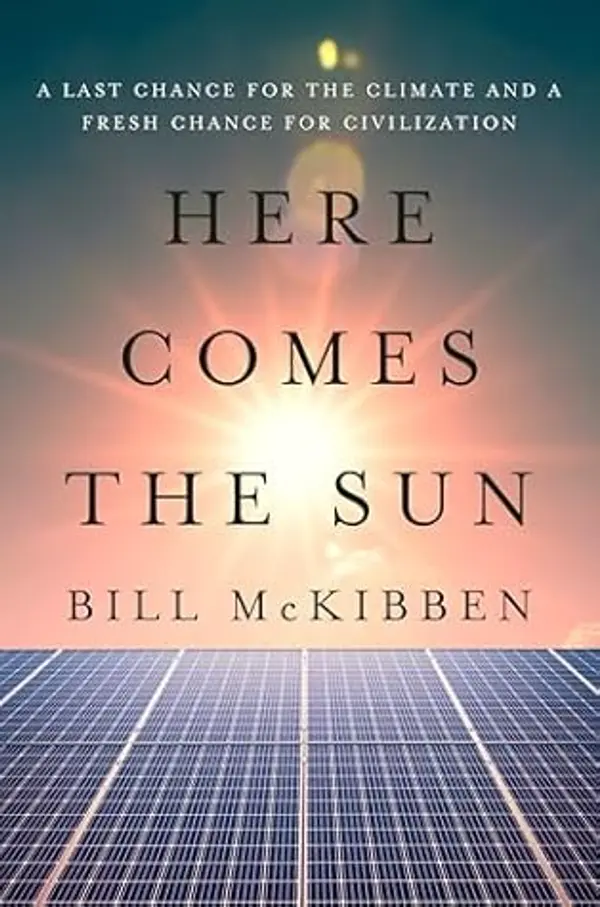 Here Comes the Sun: A Last Chance for the Climate and a Fresh Chance for Civilization by Bill McKibben cover