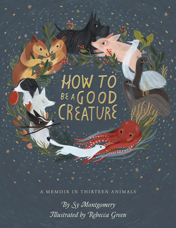 How To Be A Good Creature by Sy Montgomery, Rebecca Green cover