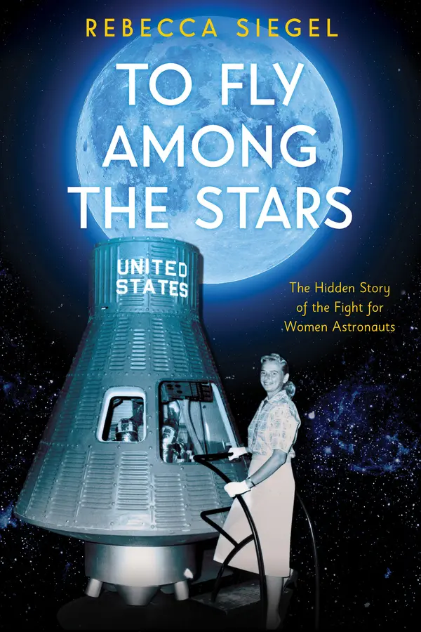 To Fly Among the Stars: The Hidden Story of the Fight for Women Astronauts (Scholastic Focus) by Rebecca  Siegel cover