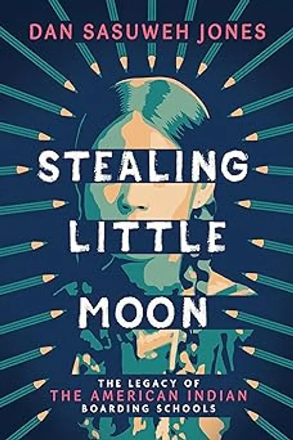 Stealing Little Moon: The Legacy of the American Indian Boarding Schools (Scholastic Focus) by Dan SaSuWeh Jones cover