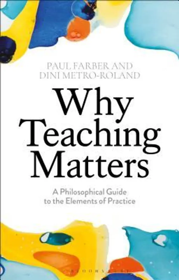 Why Teaching Matters: A Philosophical Guide to the Elements of Practice by Paul Farber cover