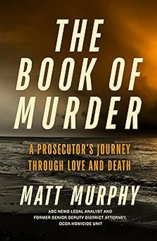 The Book of Murder: A Prosecutor's Journey Through Love and Death by Matt    Murphy cover