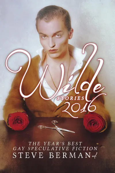 Wilde Stories 2016: The Year's Best Gay Speculative Fiction book cover