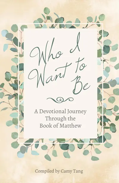 Who I Want to Be: A Devotional Journey Through the Book of Matthew book cover