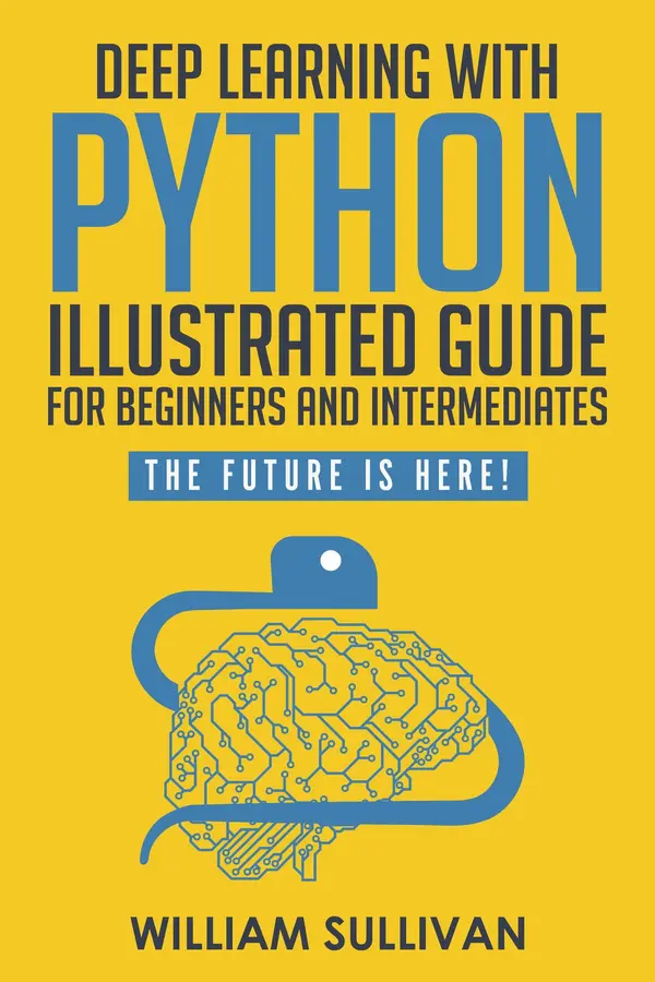 Deep Learning With Python Illustrated Guide For Beginners ...