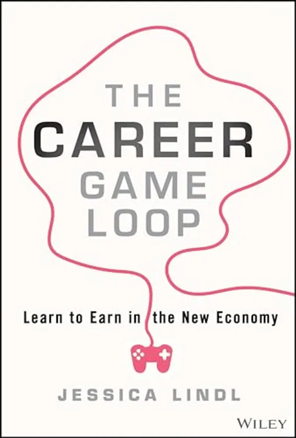 The Career Game Loop: Learn to Earn in the New Economy by Jessica Lindl cover
