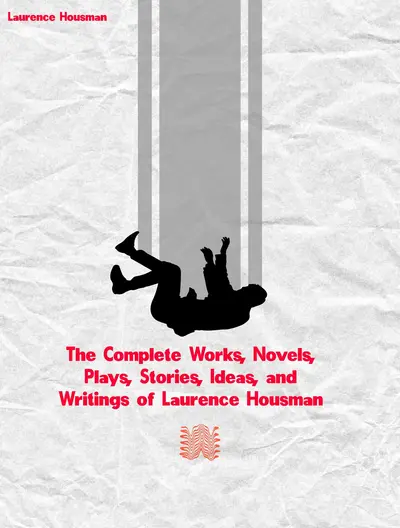 The Complete Works, Novels, Plays, Stories, Ideas, and Writings of Laurence Housman book cover
