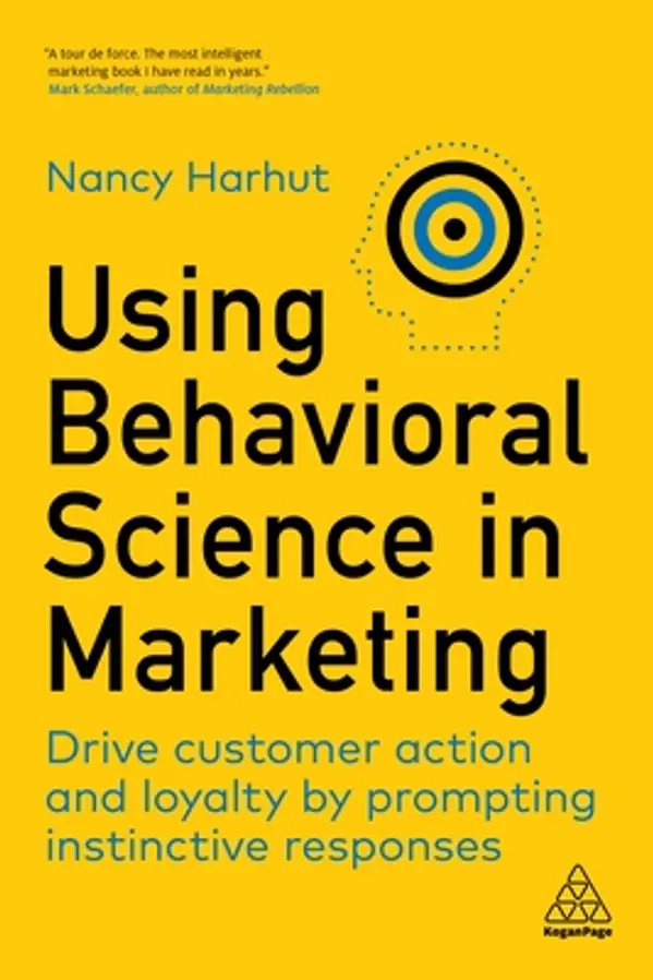 Using Behavioral Science in Marketing: Drive Customer Action and Loyalty by Prompting Instinctive Responses by Nancy Harhut cover