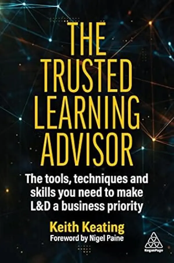 The Trusted Learning Advisor: The Tools, Techniques and Skills You Need to Make L&D a Business Priority by Keith Keating cover