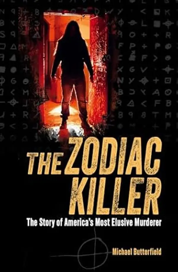 The Zodiac Killer: The Story of America's Most Elusive Murderer by Michael Butterfield cover