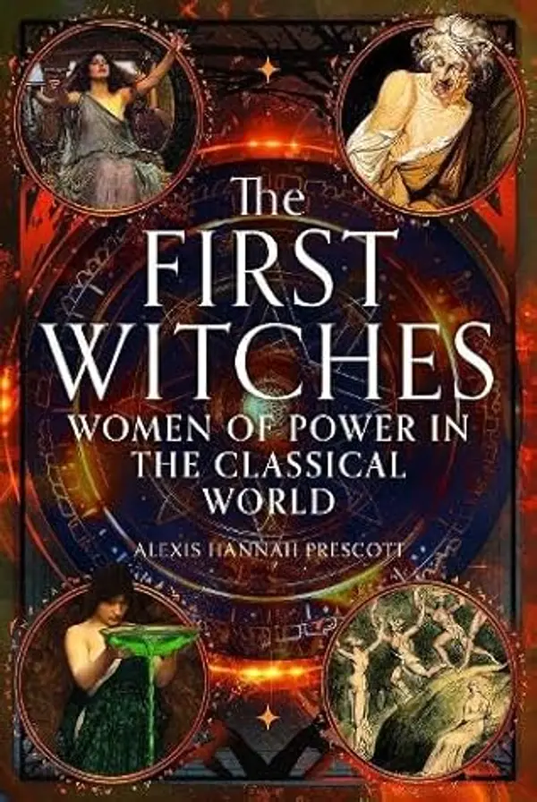 The First Witches: Women of Power in the Classical World by Alexis Hannah Prescott cover