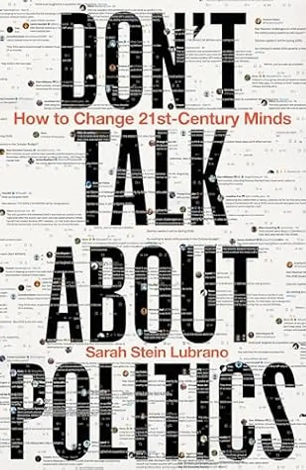 Don't Talk About Politics: How to Change 21st-Century Minds by Sarah Stein Lubrano cover