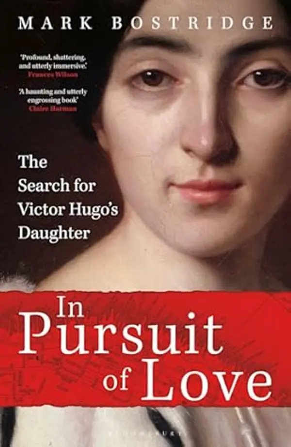 In Pursuit of Love: The Search for Victor Hugo's Daughter by Mark Bostridge cover
