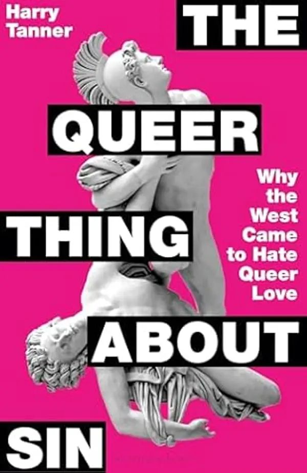 The Queer Thing About Sin: Why the West Came to Hate Queer Love by Harry Tanner cover