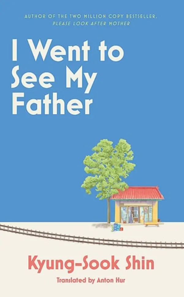 I Went to See My Father by Kyung-sook Shin cover
