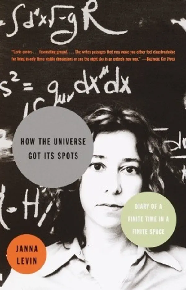 How the Universe Got Its Spots: Diary of a Finite Time in a Finite Space by Janna Levin cover