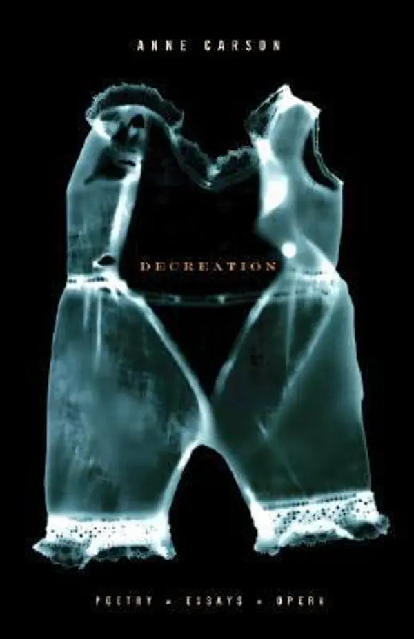 Decreation by Anne Carson cover
