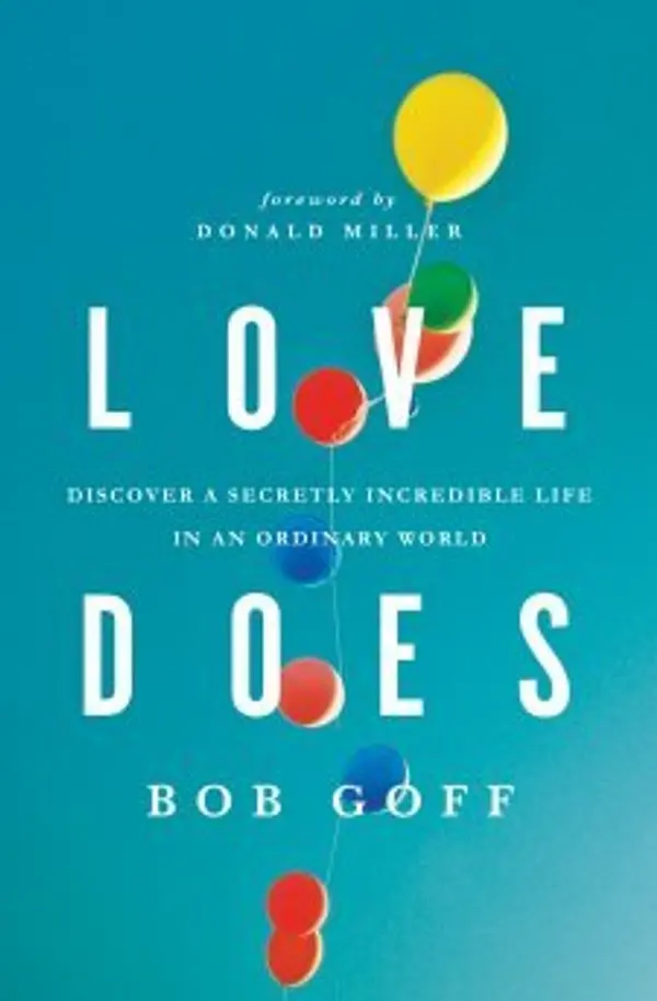 Love Does: Discover a Secretly Incredible Life in an Ordinary World by Bob Goff cover