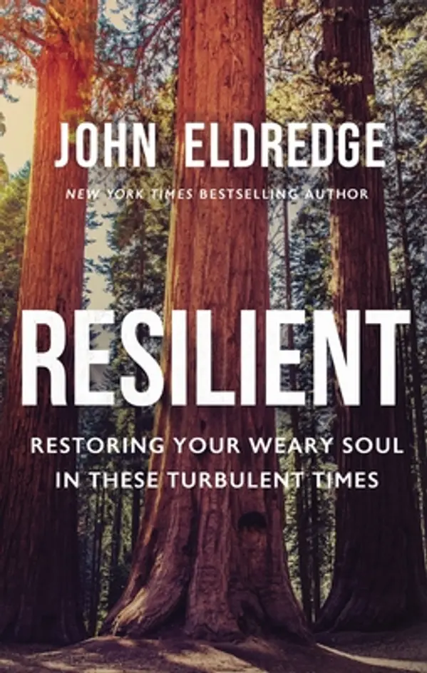 Resilient: Restoring Your Weary Soul in These Turbulent Times by John Eldredge cover