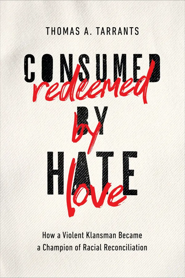 Consumed by Hate, Redeemed by Love by Thomas A. Tarrants cover