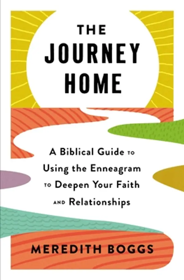 The Journey Home: A Biblical Guide to Using the Enneagram to Deepen Your Faith and Relationships by Meredith Boggs cover