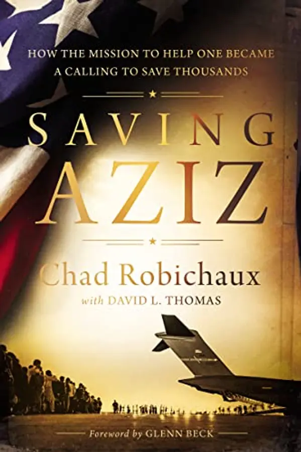 Saving Aziz: How the Mission to Help One Became a Calling to Rescue Thousands from the Taliban by Chad Robichaux cover