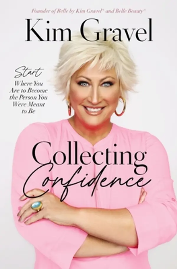 Collecting Confidence: Start Where You Are to Become the Person You Were Meant to Be by Kim Gravel cover