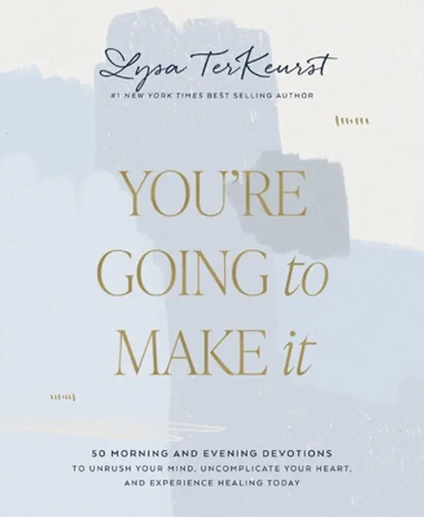 You're Going to Make It: 50 Morning and Evening Devotions to Unrush Your Mind, Uncomplicate Your Heart, and Experience Healing Today by Lysa  TerKeurst cover
