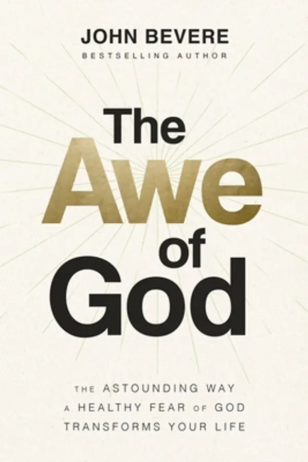 The Awe of God: The Astounding Way a Healthy Fear of God Transforms Your Life by John Bevere cover
