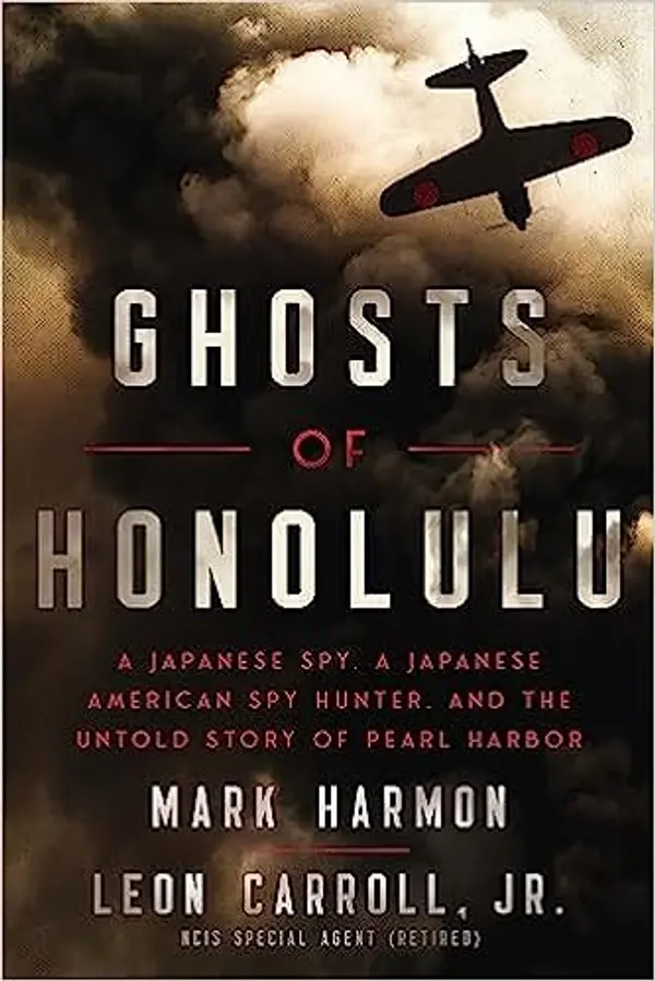 Ghosts of Honolulu: A Japanese Spy, A Japanese American Spy Hunter, and the Untold Story of Pearl Harbor by Mark    Harmon, Leon Carroll Jr. cover