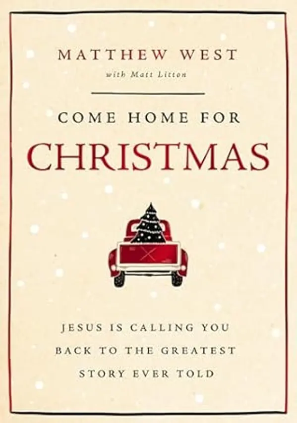 Come Home for Christmas: Jesus Is Calling You Back to the Greatest Story Ever Told by Matthew West cover