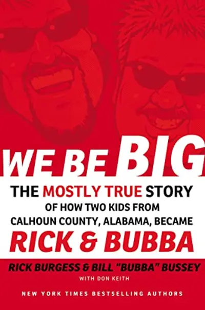 We Be Big: The Mostly True Story of How Two Kids from Calhoun County, Alabama, Became Rick and Bubba book cover