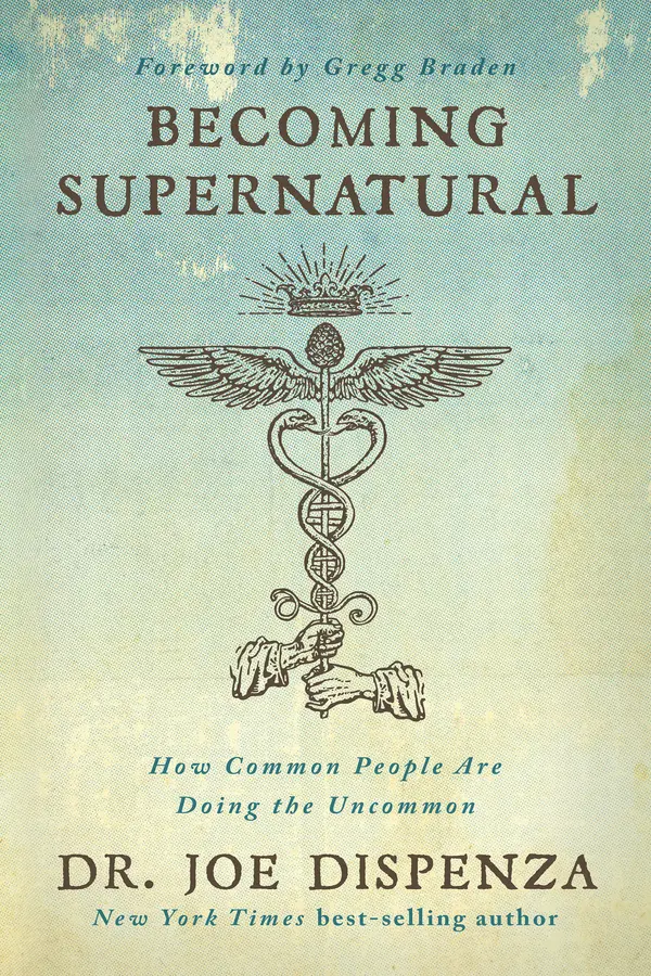 Becoming Supernatural by Dr Joe Dispenza, Gregg Braden cover