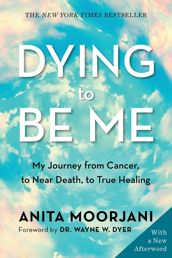 Dying to Be Me by Anita Moorjani, Dr. Wayne W. Dyer cover