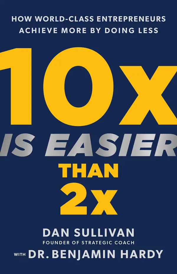 10x Is Easier Than 2x by Dan Sullivan, Dr. Benjamin Hardy cover