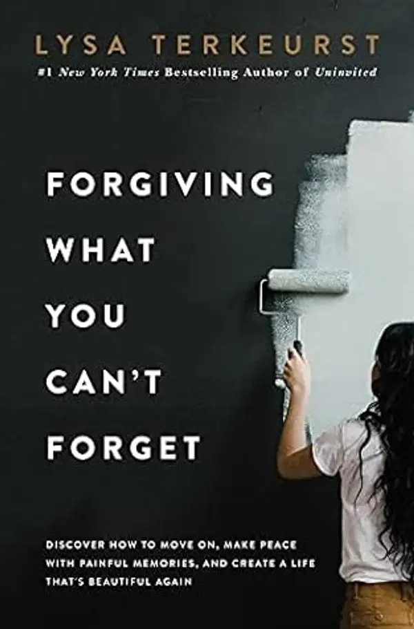Forgiving What You Can't Forget by Lysa TerKeurst cover