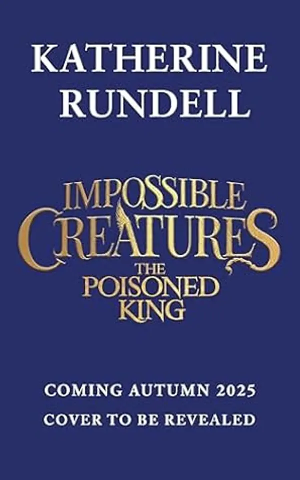 The Poisoned King (Impossible Creatures Book 2) by Katherine Rundell cover