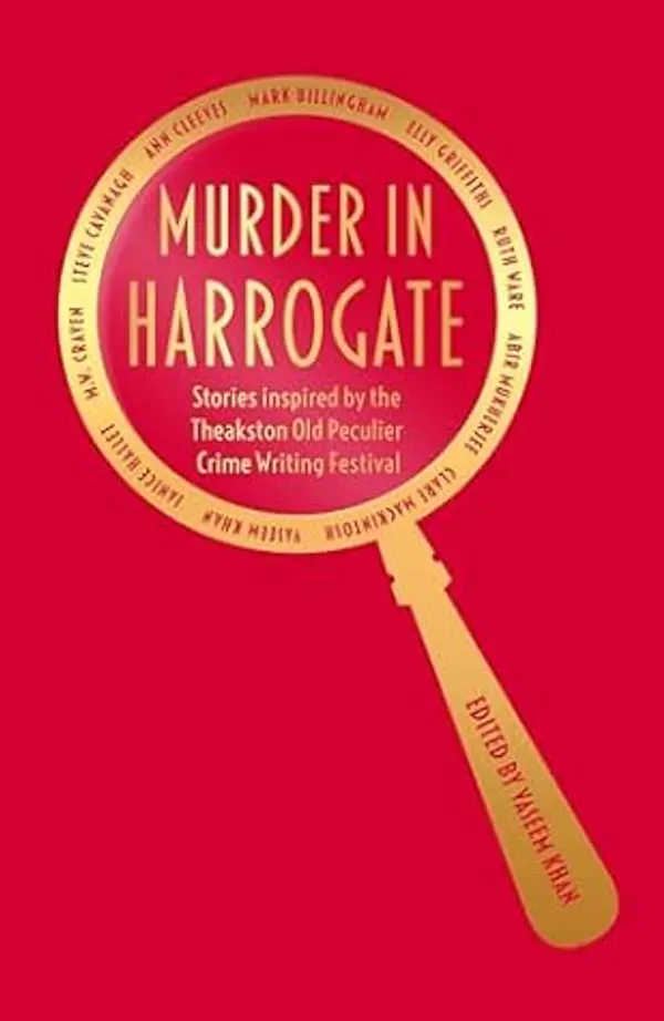 Murder in Harrogate: Stories Inspired by the Theakston Old Peculier Crime Writing Festival by Vaseem Khan cover