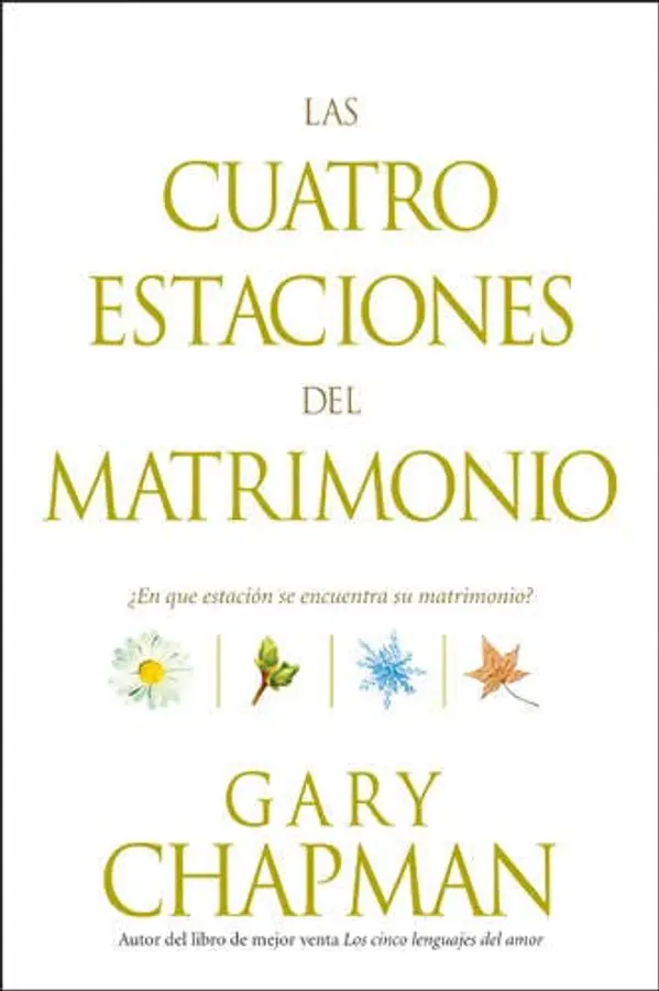 Las cuatro estaciones del matrimonio: ¿En qué estación se encuentra su matrimonio? (Spanish Edition) by Gary Chapman cover